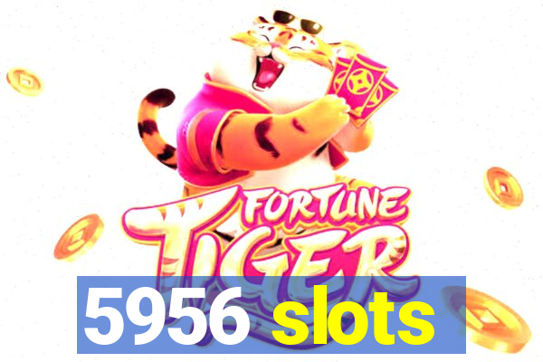 5956 slots